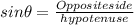 sin\theta = \frac{Opposite side}{hypotenuse}