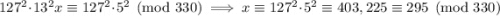 127^2\cdot13^2x\equiv127^2\cdot5^2\pmod{330}\implies x\equiv127^2\cdot5^2\equiv403,225\equiv295\pmod{330}