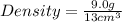 Density = \frac{9.0 g}{13 cm^{3}}