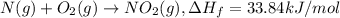 N(g)+O_2(g)\rightarrow NO_2(g),\Delta H_f=33.84 kJ/mol