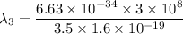 \lambda_{3}=\dfrac{6.63\times10^{-34}\times3\times10^{8}}{3.5\times1.6\times10^{-19}}