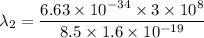 \lambda_{2}=\dfrac{6.63\times10^{-34}\times3\times10^{8}}{8.5\times1.6\times10^{-19}}