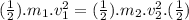 (\frac{1}{2}).m_{1}.v_{1}^{2}=(\frac{1}{2}).m_{2}.v_{2}^{2}.(\frac{1}{2})