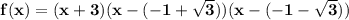 \bold{f(x)=(x+3)(x-(-1+\sqrt{3}))(x-(-1-\sqrt{3}))}