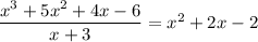 \dfrac{x^3+5x^2+4x-6}{x+3}=x^2+2x-2