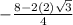 -\frac{8-2(2)\sqrt{3}}{4}