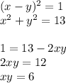 (x-y)^2=1\\ x^2+y^2=13\\\\ 1=13-2xy\\ 2xy=12\\ xy=6