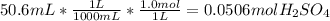 50.6 mL * \frac{1 L}{1000 mL} * \frac{1.0 mol}{1 L} = 0.0506 mol H_{2}SO_{4}