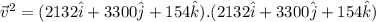 \vec{v}^2 = (2132\hat{i}+3300\hat{j}+154\hat{k}).(2132\hat{i}+3300\hat{j}+154\hat{k})