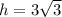 h=3\sqrt{3}