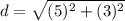 d=\sqrt{(5)^2+(3)^2}