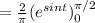 = \frac{2}{\pi}(e^{sin t})_{0}^{ \pi /2}