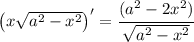 \left(x\sqrt{a^2-x^2}\right)' = \cfrac{(a^2 - 2 x^2)}{\sqrt{a^2 - x^2}}