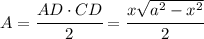 A = \cfrac{AD \cdot CD}{2} = \cfrac{x\sqrt{a^2-x^2}}{2}