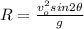 R = \frac{v_o^2 sin2\theta}{g}