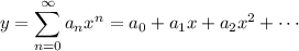 y=\displaystyle\sum_{n=0}^\infty a_nx^n=a_0+a_1x+a_2x^2+\cdots