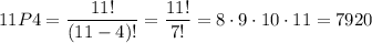 11P4=\dfrac{11!}{(11-4)!}=\dfrac{11!}{7!}=8\cdot9\cdot10\cdot11=7920