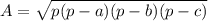 A = \sqrt{p(p-a)(p-b)(p-c)}