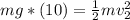 mg*(10) = \frac{1}{2}mv_2^2