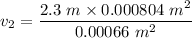 v_2=\dfrac{2.3\ m\times 0.000804\ m^2}{0.00066\ m^2}