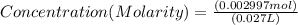 Concentration (Molarity) = \frac{(0.002997 mol)}{(0.027 L)}