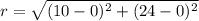 r=\sqrt{(10-0)^2+(24-0)^2}