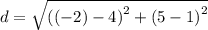 d = \sqrt{ {(( - 2) - 4)}^{2} + {(5 - 1)}^{2} }
