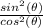 \frac{sin^2(\theta)}{cos^2(\theta)}