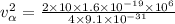 v_{\alpha} ^{2}= \frac{2\times10\times1.6\times10^{-19}\times10^{6}  }{4\times9.1\times 10^{-31} }