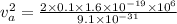 v_{a} ^{2}=\frac{2\times0.1\times1.6\times10^{-19}\times10^{6}  }{9.1\times 10^{-31} }