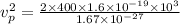 v_{p} ^{2}=\frac{2\times400\times1.6\times10^{-19}\times10^{3}  }{1.67\times 10^{-27} }
