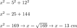 x^2=5^2+12^2\\\\x^2=25+144\\\\x^2=169\to x=\sqrt{169}\to x=13\ cm