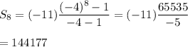 S_{8}=(-11)\dfrac{(-4)^{8}-1}{-4-1}=(-11)\dfrac{65535}{-5}\\\\=144177