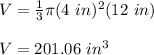 V=\frac{1}{3}\pi (4\ in)^2(12\ in)\\\\V=201.06\ in^3