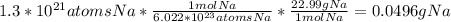 1.3 * 10^{21} atoms Na * \frac{1 mol Na}{6.022* 10^{23}atoms Na} * \frac{22.99 g Na}{1 mol Na} = 0.0496 g Na