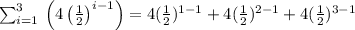 \sum _{i=1}^3\:\left(4\left(\frac{1}{2}\right)^{i-1}\right)=4(\frac{1}{2} )^{1-1}+4(\frac{1}{2} )^{2-1}+4(\frac{1}{2} )^{3-1}