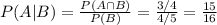 P(A|B)=\frac{P(A \cap B)}{P(B)} =\frac{3/4}{4/5} =\frac{15}{16}