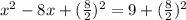 x^2  -  8x  + (\frac{8}{2})^2 = 9 +(\frac{8}{2})^2