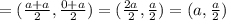 =(\frac{a+a}{2},\frac{0+a}{2})=(\frac{2a}{2},\frac{a}{2})=(a,\frac{a}{2})