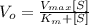 V_{o}= \frac{V_{max}[S]}{K_{m}+ [S]}