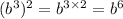 (b^3)^2=b^{3\times 2}=b^6
