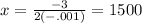 x = \frac{-3}{2(-.001)} = 1500