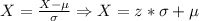 X=\frac{X-\mu}{\sigma}\Rightarrow X=z*\sigma+\mu