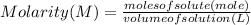 Molarity(M) = \frac{moles of solute(mole)}{volume of solution (L)}