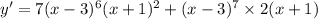 y'=7(x-3)^6(x+1)^2+(x-3)^7\times2(x+1)