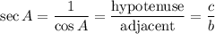 \sec A = \dfrac{1}{\cos A} =  \dfrac{\textrm{hypotenuse}}{ \textrm{adjacent}} = \dfrac{c}{b}