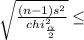 \sqrt{\frac{(n-1)s^{2}}{chi^{2}_{\frac{\alpha}{2}}}}   \leq