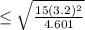 \leq \sqrt{\frac{15(3.2)^{2}}{4.601}}