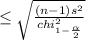 \leq \sqrt{\frac{(n-1)s^{2}}{chi^{2}_{1-\frac{\alpha}{2}}}}