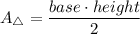 A_{\triangle}=\dfrac{base\cdot height}{2}